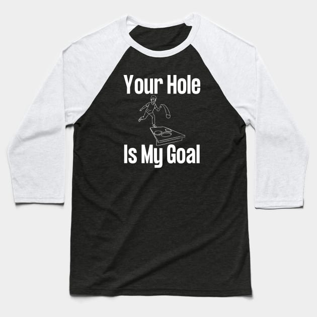 Your Hole Is My Goal Cornhole Baseball T-Shirt by HobbyAndArt